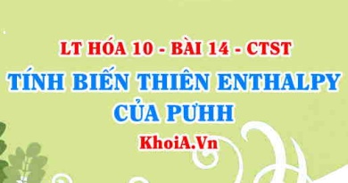 Xác định biến thiên Enthalpy của phản ứng dựa vào năng lượng liên kết và Enthalpy tạo thành - Hóa 10 bài 14